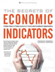 The Secrets of Economic Indicators: Hidden Clues to Future Economic Trends and Investment Opportunities, 2nd Edition (repost)