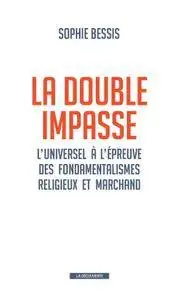 Sophie Bessis, "La double impasse : L'universel à l'épreuve des fondamentalismes religieux et marchands"