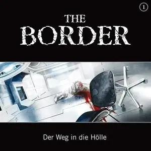 «The Border - Folge 1: Der Weg in die Hölle» by Oliver Döring