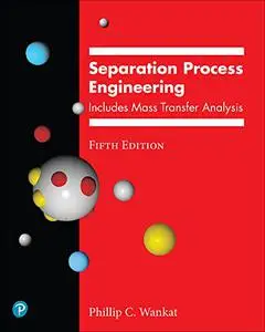 Separation Process Engineering: Includes Mass Transfer Analysis, 5th Edition