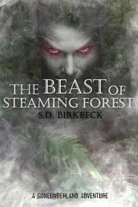 «The Beast of Steaming Forest» by S.D. Birkbeck