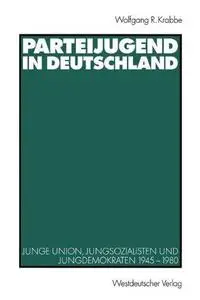 Parteijugend in Deutschland: Junge Union, Jungsozialisten und Jungdemokraten 1945–1980