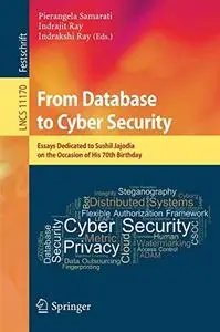 From Database to Cyber Security: Essays Dedicated to Sushil Jajodia on the Occasion of His 70th Birthday