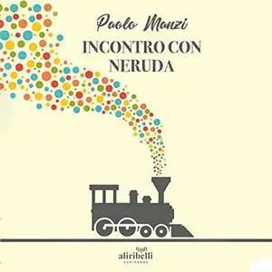 «Incontro con Neruda» by Paolo Manzi