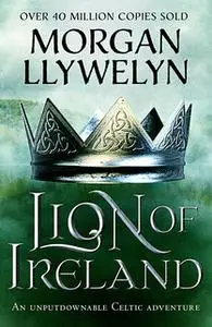 «Lion of Ireland» by Morgan Llywelyn