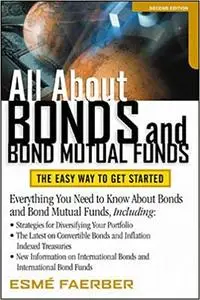 All About Bonds and Bond Mutual Funds: The Easy Way to Get Started Ed 2