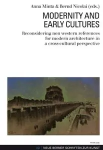 Modernity and Early Cultures: Reconsidering non western references for modern architecture in a cross-cultural... (repost)