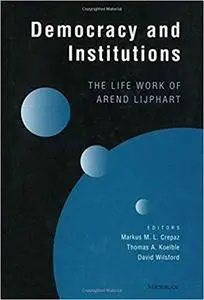 Democracy and Institutions: The Life Work of Arend Lijphart