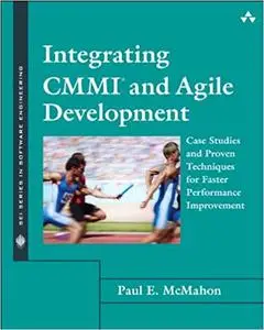 Integrating CMMI and Agile Development: Case Studies and Proven Techniques for Faster Performance Improvement (Repost)