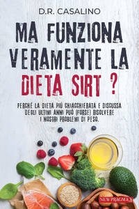 D.R. Casalino, "Ma Funziona Veramente la Dieta Sirt ?: Perchè la dieta più chiacchierata e discussa degli ultimi anni può (fors