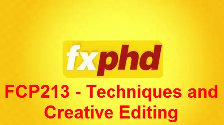 FXPHD - FCP213 - Techniques and Creative Editing [repost]