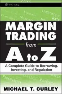 Margin Trading from A to Z: A Complete Guide to Borrowing, Investing and Regulation (repost)