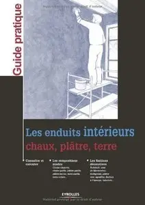 Valérie Le Roy, Philippe Bertone, Sylvie Wheeler, "Les enduits intérieurs: Chaux, plâtre, terre"