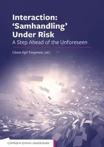 Interaction: 'Samhandling' Under Risk : A Step Ahead of the Unforeseen by Torgersen , Glenn-Egil
