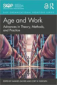 Age and Work: Advances in Theory, Methods, and Practice (SIOP Organizational Frontiers Series)