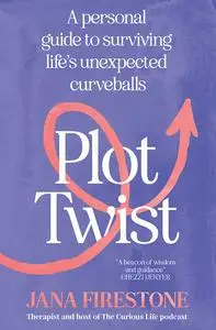 Plot Twist: A personal guide to surviving life's unexpected curveballs