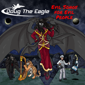 Doug the Eagle - Evil Songs for Evil People (2016)