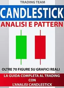 CANDLESTICK: Analisi e Pattern: La guida definitiva al Trading Online con i Pattern Candlestick