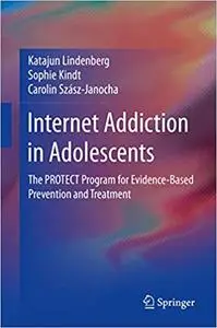 Internet Addiction in Adolescents: The PROTECT Program for Evidence-Based Prevention and Treatment
