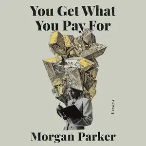 You Get What You Pay For: Essays [Audiobook]
