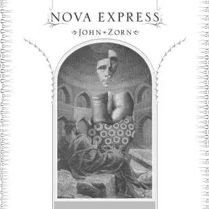 John Zorn - Nova Express (2011) {Tzadik TZ 7389}