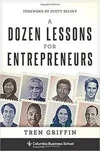 A Dozen Lessons for Entrepreneurs