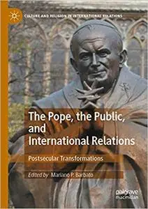 The Pope, the Public, and International Relations: Postsecular Transformations