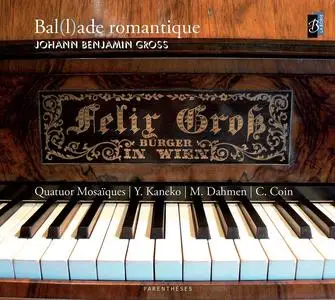 Christophe Coin, Michael Dahmen, Yoko Kaneko, Quatuor Mosaïques - Johann Benjamin Gross: Bal(l)ade romantique (2010)