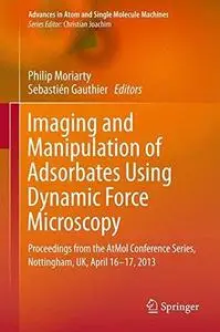 Imaging and Manipulation of Adsorbates Using Dynamic Force Microscopy: Proceedings from the AtMol Conference Series, Nottingham