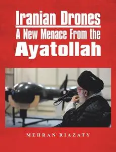 Iranian Drones: A New Menace From the Ayatollah