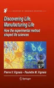Discovering Life, Manufacturing Life: How the experimental method shaped life sciences (Repost)