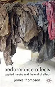Performance Affects: Applied Theatre and the End of Effect