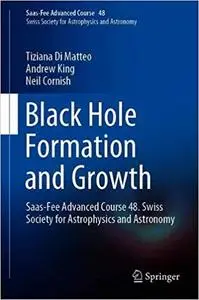 Black Hole Formation and Growth: Saas-Fee Advanced Course 48. Swiss Society for Astrophysics and Astronomy