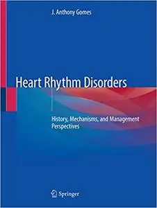 Heart Rhythm Disorders: History, Mechanisms, and Management Perspectives