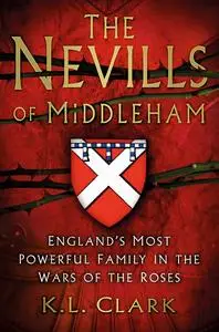 «The Nevills of Middleham» by K.L. Clark