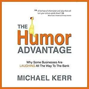 The Humor Advantage: Why Some Businesses Are Laughing All the Way to the Bank [Audiobook]