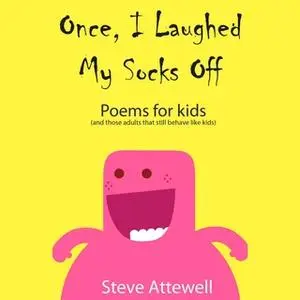 «Once, I Laughed My Socks Off - Poems for kids» by Steve Attewell