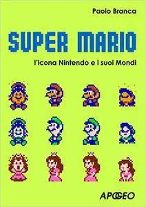 Super Mario: l'icona Nintendo e i suoi mondi