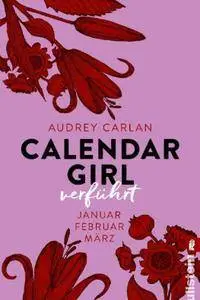 Carlan, Audrey - Calendar Girl - Verführt: Januar/Februar/März (Calendar Girl Quartal 1)