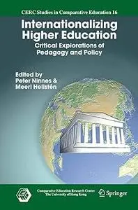 Internationalizing Higher Education: Critical Explorations of Pedagogy and Policy