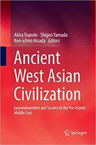 Ancient West Asian Civilization: Geoenvironment and Society in the Pre-Islamic Middle East (Repost)