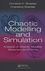 Chaotic Modelling and Simulation: Analysis of Chaotic Models, Attractors and Forms (repost)