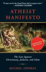 Atheist Manifesto: The Case Against Christianity, Judaism, and Islam (Repost)