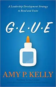 Glue: A Leadership Development Strategy to Bond and Unite