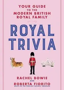 Royal Trivia: Your Guide to the Modern British Royal Family (Repost)