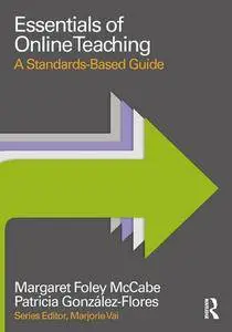 "Essentials of Online Teaching: A Standards-Based Guide" by Margaret Foley McCabe and Patricia González-Flores