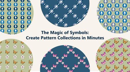The  Magic of Symbols: Create Pattern Collections in Minutes