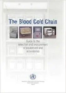 The Blood Cold Chain: Guide to the Selection and Procurement of Equipment and Accessories