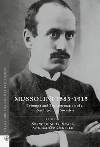 Mussolini 1883-1915: Triumph and Transformation of a Revolutionary Socialist (Italian and Italian American Studies) [Repost]