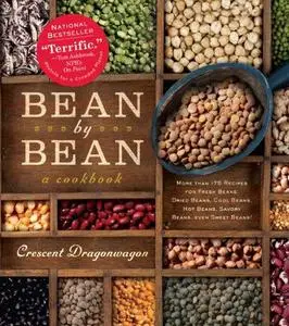 Bean By Bean: A Cookbook: More than 175 Recipes for Fresh Beans, Dried Beans, Cool Beans, Hot Beans, Savory Beans, Even Sweet B